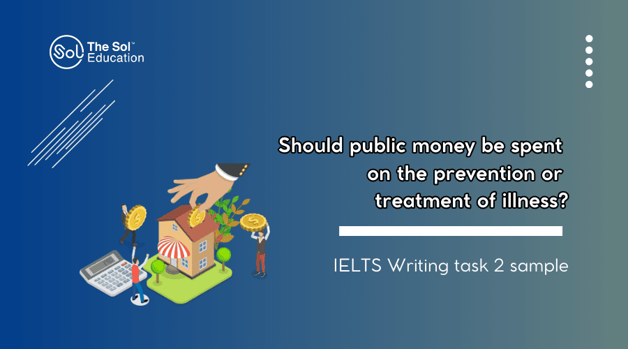 IELTS Sample Should public money be spent on the prevention or